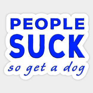 People Suck So Get A Dog Blue Sticker